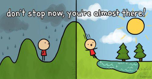 Don't stop now you're almost there a cartoon showing a big hill and rain before you reach the sunny meadow